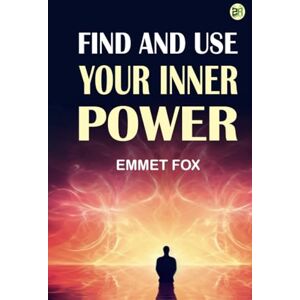Emmet Fox Find and use your Inner Power Emmet Fox Find and use your Inner Power