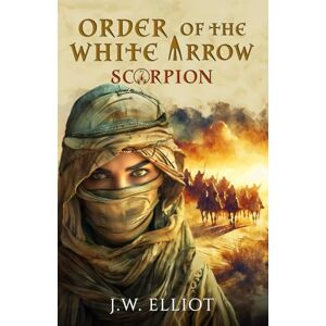Elliot, J.W. Scorpion (Order of the White Arrow, Book 1) Elliot, J.W. Scorpion (Order of the White Arrow, Book 1)