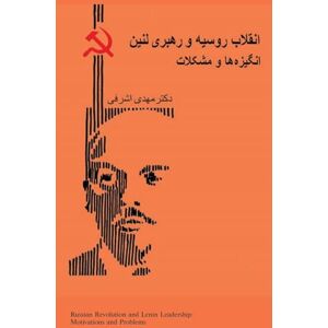 Ashrafi, Mehdi Russian Revolution and Lenin Leadership: Motivations and problems ( Persian Edition) Ashrafi, Mehdi Russian Revolution and Lenin Leadership: Motivations and problems ( Persian Edition)