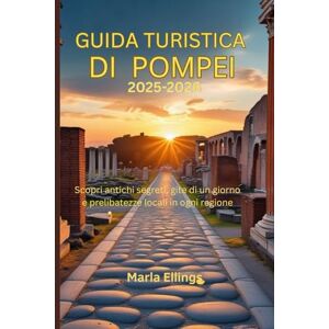 Ellings, Marla Guida turistica di Pompei 2025-2026: Scopri antichi segreti, gite di un giorno e prelibatezze locali in ogni regione Ellings, Marla Guida turistica di Pompei 2025-2026: Scopri antichi segreti, gite di un giorno e prelibatezze locali in ogni regione