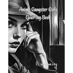 Malbücher, O&D Anime Gangster Girls – Coloring Book Mix – Book 2 of 3.: “An Adult Coloring Book with Gangster Girls, Mafia Queens, Noir Style Women, Bold Anime ... for Stress Relief and Creativity” Malbücher, O&D Anime Gangster Girls – Coloring Book Mix – Book 2 of 3.: “An Adult Coloring Book with Gangster Girls, Mafia Queens, Noir Style Women, Bold Anime ... for Stress Relief and Creativity”