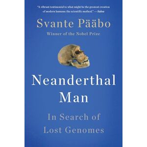 Pääbo, Svante Neanderthal Man: In Search of Lost Genomes Pääbo, Svante Neanderthal Man: In Search of Lost Genomes