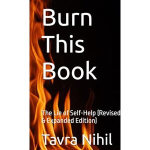 Nihil, Tavra Burn This Book: The Lie of Self-Help (Revised & Expanded Edition) Nihil, Tavra Burn This Book: The Lie of Self-Help (Revised & Expanded Edition)