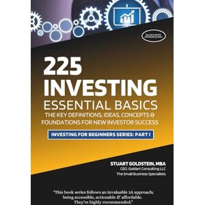 GOLDSTEIN MBA, Stuart ESSENTIAL INVESTING BASICS: The Key Definitions, Concepts, Ideas and Foundations For New Investor Success (INVESTING FOR BEGINNERS) GOLDSTEIN MBA, Stuart ESSENTIAL INVESTING BASICS: The Key Definitions, Concepts, Ideas and Foundations For New Investor Success (INVESTING FOR BEGINNERS)