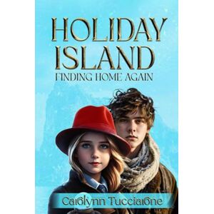Tucciarone, Carolynn HOLIDAY ISLAND: FINDING HOME AGAIN Tucciarone, Carolynn HOLIDAY ISLAND: FINDING HOME AGAIN