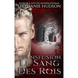 Hudson, Stephanie Le Sang des Rois: Transfusion #3 Hudson, Stephanie Le Sang des Rois: Transfusion #3