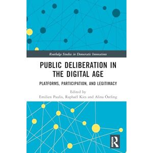 Philosophy Public Deliberation in the Digital Age: Platforms, Participation, and Legitimacy (Routledge Studies in Democratic Innovations) Philosophy Public Deliberation in the Digital Age: Platforms, Participation, and Legitimacy (Routledge Studies in Democratic Innovations)