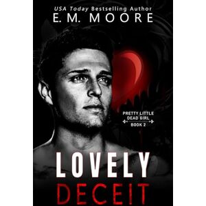 Moore, E. M. Lovely Deceit: A Dark College Romance (Pretty Little Dead Girl) Moore, E. M. Lovely Deceit: A Dark College Romance (Pretty Little Dead Girl)