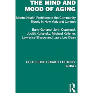 Gurland, Barry The Mind and Mood of Aging: Mental Health Problems of the Community Elderly in New York and London (Routledge Library Editions: Aging) Gurland, Barry The Mind and Mood of Aging: Mental Health Problems of the Community Elderly in New York and London (Routledge Library Editions: Aging)