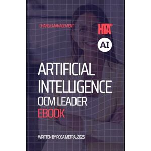 Metra, Rosa The HTA® AI Organizational Change Management Leader Playbook: Driving Human-Centric AI Transformation for Enduring Value (HTA® AI Organizational Change Management Expert Series) Metra, Rosa The HTA® AI Organizational Change Management Leader Playbook: Driving Human-Centric AI Transformation for Enduring Value (HTA® AI Organizational Change Management Expert Series)