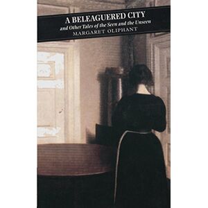 Oliphant, Margaret A Beleaguered City And Other Tales Of The Seen And The Unseen (Canongate Classics) Oliphant, Margaret A Beleaguered City And Other Tales Of The Seen And The Unseen (Canongate Classics)