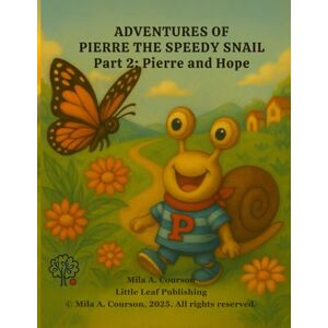 Courson, Mila A Adventures of Pierre The Speedy Snail: Pierre and Hope Courson, Mila A Adventures of Pierre The Speedy Snail: Pierre and Hope
