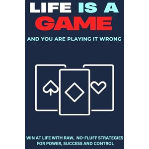 Publishers, Brief Pages Life is a Game (And You’re Playing it Wrong!) Win at Life with Raw, No-Fluff Strategies for Power, Success and Control: Built for High-Achievers, Overthinkers and Underdogs Ready To Dominate Publishers, Brief Pages Life is a Game (And You’re Playing it Wrong!) Win at Life with Raw, No-Fluff Strategies for Power, Success and Control: Built for High-Achievers, Overthinkers and Underdogs Ready To Dominate