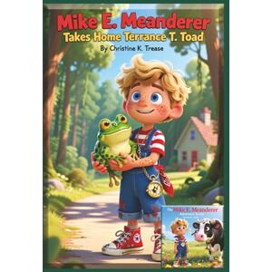 Trease, Christine K. Adventure #3 Mike E. Meanderer Takes Home Terrance T. Toad (Mike E. Meanderer Adventure Series) Trease, Christine K. Adventure #3 Mike E. Meanderer Takes Home Terrance T. Toad (Mike E. Meanderer Adventure Series)