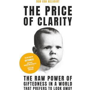 van Helvoirt, Ron The Price of Clarity: The Raw Power of Giftedness in a World That Prefers to Look Away van Helvoirt, Ron The Price of Clarity: The Raw Power of Giftedness in a World That Prefers to Look Away