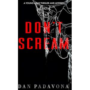 Padavona, Dan Don't Scream: A Young Adult Thriller and Mystery (Scout Mourning Thriller Books for Teens) Padavona, Dan Don't Scream: A Young Adult Thriller and Mystery (Scout Mourning Thriller Books for Teens)