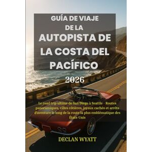WYATT, DECLAN GUÍA DE VIAJE DE LA AUTOPISTA DE LA COSTA DEL PACÍFICO 2026: El mejor viaje por carretera de San Diego a Seattle: recorridos panorámicos, ciudades ... de la ruta más emblemática de Estados Unidos WYATT, DECLAN GUÍA DE VIAJE DE LA AUTOPISTA DE LA COSTA DEL PACÍFICO 2026: El mejor viaje por carretera de San Diego a Seattle: recorridos panorámicos, ciudades ... de la ruta más emblemática de Estados Unidos