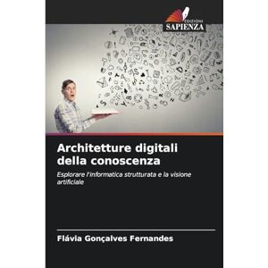 Fernandes Architetture digitali della conoscenza: Esplorare l'informatica strutturata e la visione artificiale Fernandes Architetture digitali della conoscenza: Esplorare l'informatica strutturata e la visione artificiale