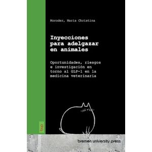 Moroder, Maria Christina Inyecciones para adelgazar en animales: Oportunidades, riesgos e investigación en torno al GLP-1 en la medicina veterinaria Moroder, Maria Christina Inyecciones para adelgazar en animales: Oportunidades, riesgos e investigación en torno al GLP-1 en la medicina veterinaria