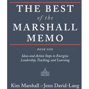 The Best of the Marshall Memo: Book One: Ideas and Action Steps to Energize Leadership, Teaching and Learning The Best of the Marshall Memo: Book One: Ideas and Action Steps to Energize Leadership, Teaching and Learning