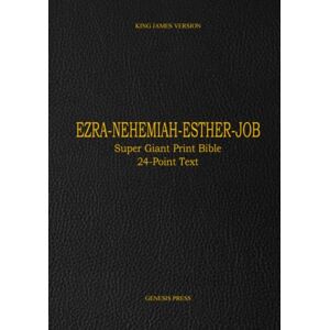 Press, Genesis Ezra Nehemiah Esther Job: Super Giant Print Bible 24-Point Text HARDCOVER Press, Genesis Ezra Nehemiah Esther Job: Super Giant Print Bible 24-Point Text HARDCOVER