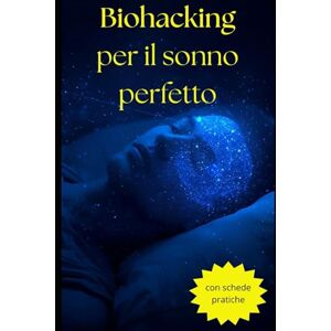 Nobile, AnnaKin Biohacking per il sonno perfetto: Tecniche moderne per ottimizzare il riposo e vivere con energia Nobile, AnnaKin Biohacking per il sonno perfetto: Tecniche moderne per ottimizzare il riposo e vivere con energia