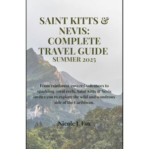 Fox, Nicole .J Saint Kitts & Nevis Summer Travel Guide: From rainforest-covered volcanoes to sparkling coral reefs, Saint Kitts & Nevis invites you to explore the wild and wondrous side of the Caribbean. Fox, Nicole .J Saint Kitts & Nevis Summer Travel Guide: From rainforest-covered volcanoes to sparkling coral reefs, Saint Kitts & Nevis invites you to explore the wild and wondrous side of the Caribbean.