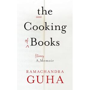 Guha, Ramachandra The Cooking of Books: A Literary Memoir Guha, Ramachandra The Cooking of Books: A Literary Memoir