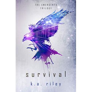 Riley, K. A. Survival: A Young Adult Dystopian Novel: 1 (The Emergents Trilogy) Riley, K. A. Survival: A Young Adult Dystopian Novel: 1 (The Emergents Trilogy)