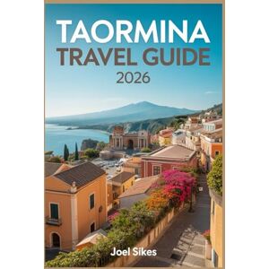 SIKES, JOEL Taormina Travel Guide 2026: Discover Sicily’s Jewel with History, Beaches, Food & Hidden Gems SIKES, JOEL Taormina Travel Guide 2026: Discover Sicily’s Jewel with History, Beaches, Food & Hidden Gems