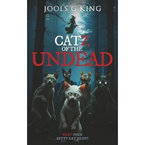 King, Jools G Catz of the Undead: Fast Paced Zombie Cat Horror Thriller King, Jools G Catz of the Undead: Fast Paced Zombie Cat Horror Thriller