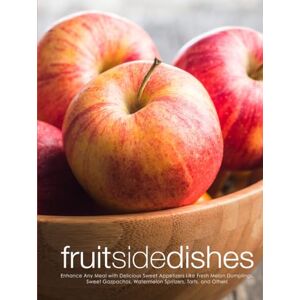 Press, BookSumo Fruit Side Dishes: Enhance Any Meal with Delicious Sweet Appetizers Like Fresh Melon Dumplings, Sweet Gazpachos, Watermelon Spritzers, Tarts, and Others (Fruit Recipes) Press, BookSumo Fruit Side Dishes: Enhance Any Meal with Delicious Sweet Appetizers Like Fresh Melon Dumplings, Sweet Gazpachos, Watermelon Spritzers, Tarts, and Others (Fruit Recipes)