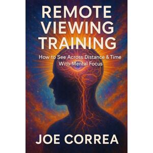 Correa, Joe Remote Viewing Training: How to See Across Distance & Time With Mental Focus: 2 (The Psychic Brain) Correa, Joe Remote Viewing Training: How to See Across Distance & Time With Mental Focus: 2 (The Psychic Brain)
