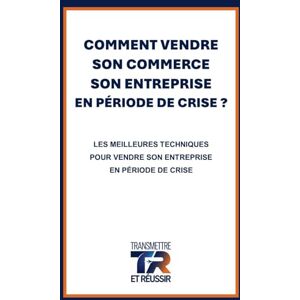 MENARD, Louis COMMENT VENDRE SON COMMERCE SON ENTREPRISE EN PÉRIODE DE CRISE?: LES MEILLEURES TECHNIQUES POUR VENDRE SON ENTREPRISE EN PÉRIODE DE CRISE MENARD, Louis COMMENT VENDRE SON COMMERCE SON ENTREPRISE EN PÉRIODE DE CRISE?: LES MEILLEURES TECHNIQUES POUR VENDRE SON ENTREPRISE EN PÉRIODE DE CRISE