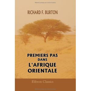 Burton, Richard Francis Premiers pas dans l'Afrique Orientale Burton, Richard Francis Premiers pas dans l'Afrique Orientale