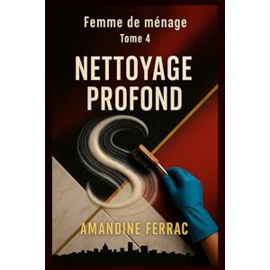 FERRAC, Amandine Femme de ménage Tome 4 Nettoyage Profond FERRAC, Amandine Femme de ménage Tome 4 Nettoyage Profond