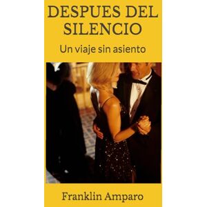 Amparo P., Sr. Franklin R. DESPUES DEL SILENCIO: Un viaje sin asiento Amparo P., Sr. Franklin R. DESPUES DEL SILENCIO: Un viaje sin asiento