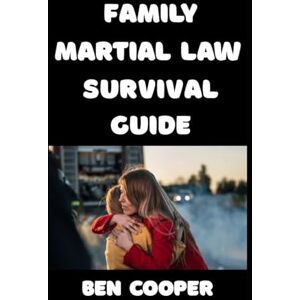 Cooper, Ben Family Martial Law Survival Guide: How To Make Sure That Your Family Is Fully Ready If and When Martial Law is Ever Declared (Practical Prepping) Cooper, Ben Family Martial Law Survival Guide: How To Make Sure That Your Family Is Fully Ready If and When Martial Law is Ever Declared (Practical Prepping)