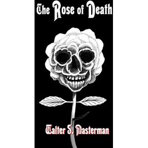 Masterman, Walter S. The Rose of Death Masterman, Walter S. The Rose of Death