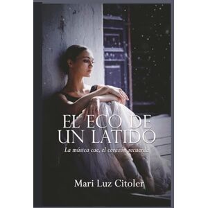 CITOLER, SRA. MARI LUZ EL ECO DE UN LATIDO: La Música Cae, El Corazón Recuerda CITOLER, SRA. MARI LUZ EL ECO DE UN LATIDO: La Música Cae, El Corazón Recuerda