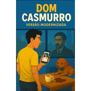 Silva Dom Casmurro: O CLÁSSICO QUE AGORA FALA A SUA LÍNGUA Silva Dom Casmurro: O CLÁSSICO QUE AGORA FALA A SUA LÍNGUA