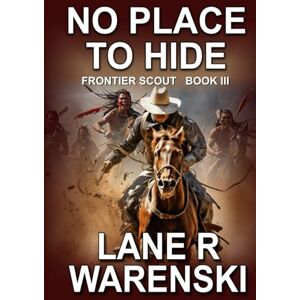 Warenski, Lane R. No Place To Hide: A Frontier Western Adventure (Frontier Scout) Warenski, Lane R. No Place To Hide: A Frontier Western Adventure (Frontier Scout)