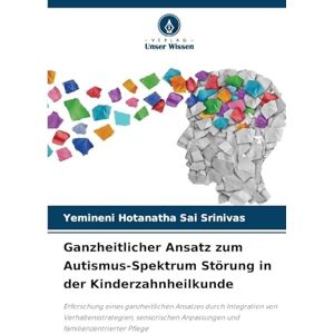 Hotanatha Sai Srinivas, Yemineni Ganzheitlicher Ansatz zum Autismus-Spektrum Störung in der Kinderzahnheilkunde: Erforschung eines ganzheitlichen Ansatzes durch Integration von ... ... Anpassungen und familienzentrierter Pflege Hotanatha Sai Srinivas, Yemineni Ganzheitlicher Ansatz zum Autismus-Spektrum Störung in der Kinderzahnheilkunde: Erforschung eines ganzheitlichen Ansatzes durch Integration von ... ... Anpassungen und familienzentrierter Pflege