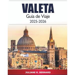 R. BERNARD, JULIANE Valletta Guía de Viaje 2025-2026: Explorando la capital de Malta: principales atracciones, cosas que hacer, gemas ocultas, cultura, cocina local y consejos de expertos R. BERNARD, JULIANE Valletta Guía de Viaje 2025-2026: Explorando la capital de Malta: principales atracciones, cosas que hacer, gemas ocultas, cultura, cocina local y consejos de expertos
