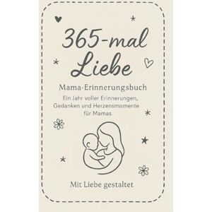 Baunoch, Steffi 365-mal Liebe: Erinnerungsbuch für Mamas Baunoch, Steffi 365-mal Liebe: Erinnerungsbuch für Mamas