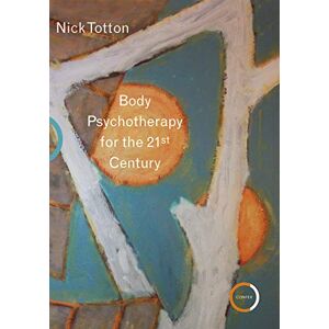 Nick Totton Body Psychotherapy for the 21st Century Nick Totton Body Psychotherapy for the 21st Century