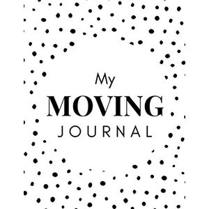 Publishing House, Hadara My Moving Journal: A Comprehensive Workbook To Help You Achieve The Most Successful, Least Stressful Moving Experience. Publishing House, Hadara My Moving Journal: A Comprehensive Workbook To Help You Achieve The Most Successful, Least Stressful Moving Experience.