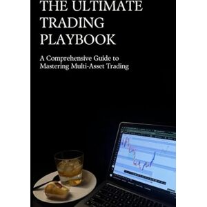 Wolf, Ledger THE ULTIMATE TRADING PLAYBOOK: Master Multi‑Asset Trading: Stocks, Options, Forex, Crypto & Futures Wolf, Ledger THE ULTIMATE TRADING PLAYBOOK: Master Multi‑Asset Trading: Stocks, Options, Forex, Crypto & Futures