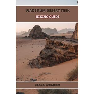 WILDER, MAYA WADI RUM DESERT TREK HIKING GUIDE (The Great Outdoors Collection: Hiking the World's Trails) WILDER, MAYA WADI RUM DESERT TREK HIKING GUIDE (The Great Outdoors Collection: Hiking the World's Trails)
