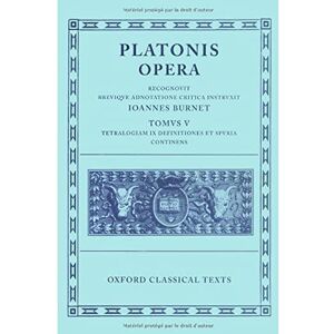 Plato Opera Vol. V (Minos, Leges; Ep., Epp., Deff., Spuria) (Oxford Classical Texts) Plato Opera Vol. V (Minos, Leges; Ep., Epp., Deff., Spuria) (Oxford Classical Texts)